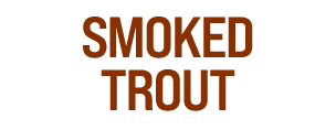 SMOKED TROUT